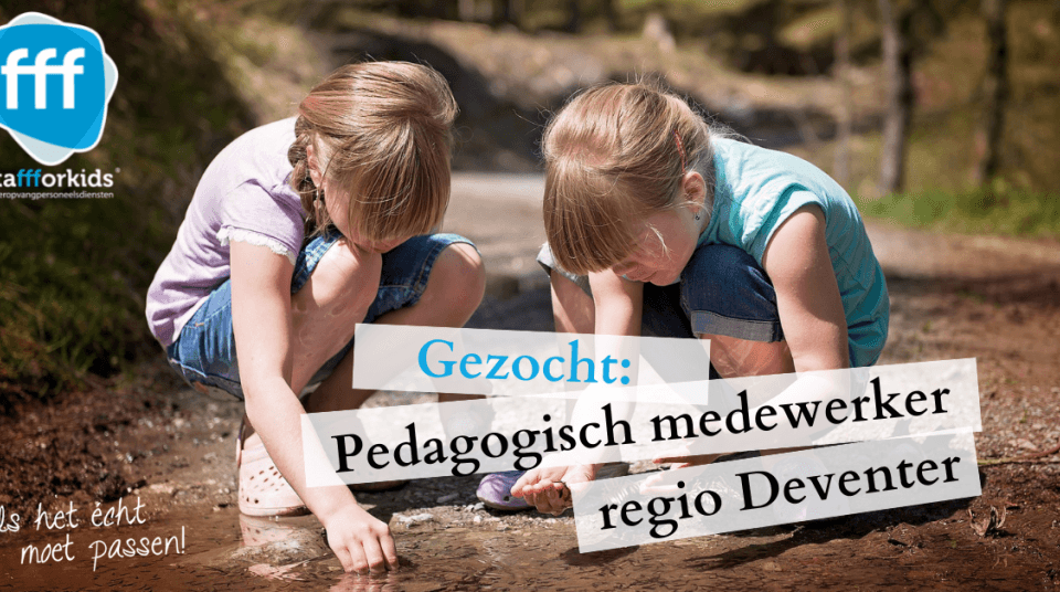 Gezocht: Pedagogisch medewerker Deventer